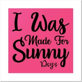 I was made for sunny days Posters and Art